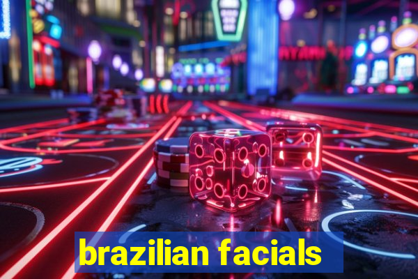 brazilian facials